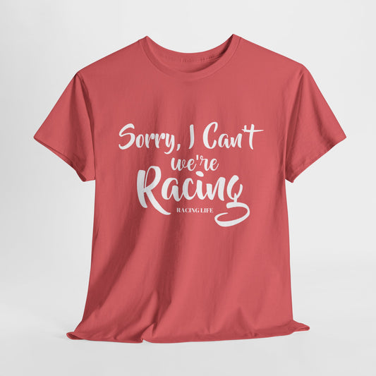 Sorry I Can't We're Racing T-shirt