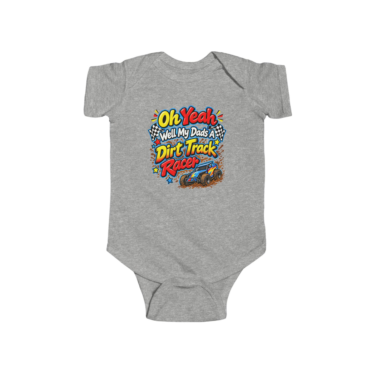 Oh Yeah! My Dad Is a Dirt Track Racer Infant Baby Bodysuit