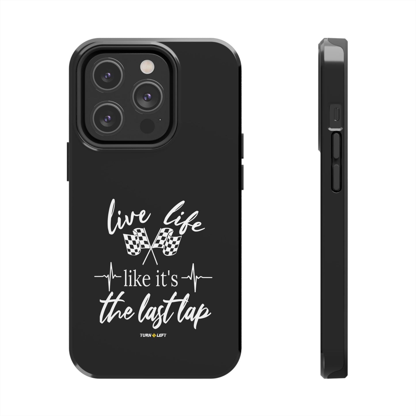 Black Tough Phone Cases - Live Life Like It's The Last Lap