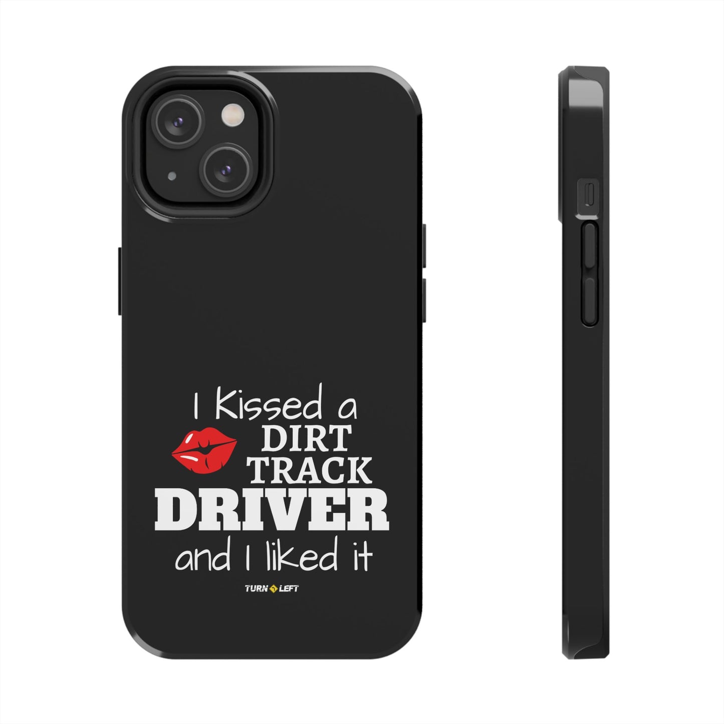 I Kissed A Dirt Track Driver And I Liked It Tough Phone Cases