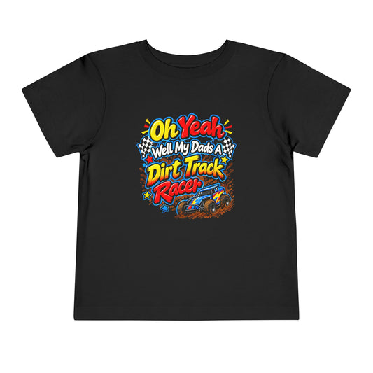 Oh Yeah Well My Dads a Dirt Track Racer Toddler Short Sleeve Tee