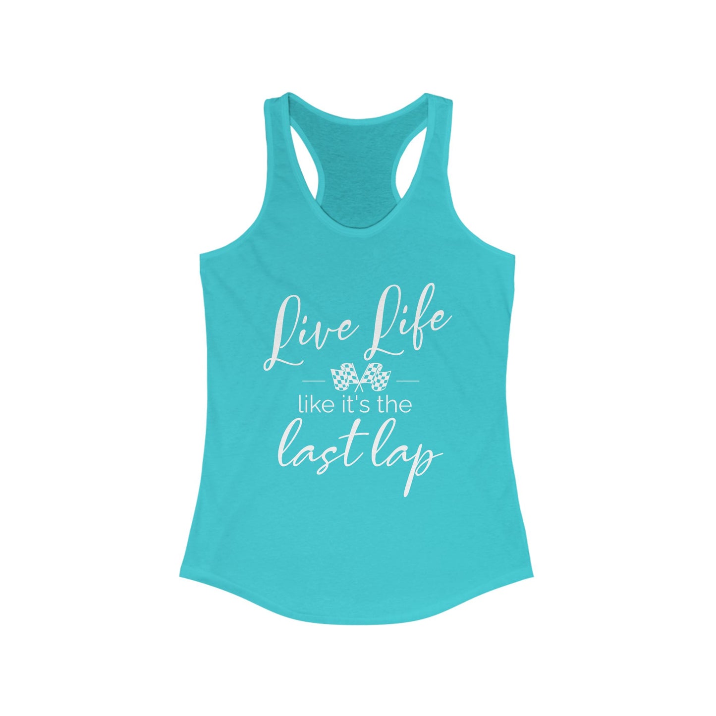Live Life Like It's The Last Lap Women's Racerback Tank
