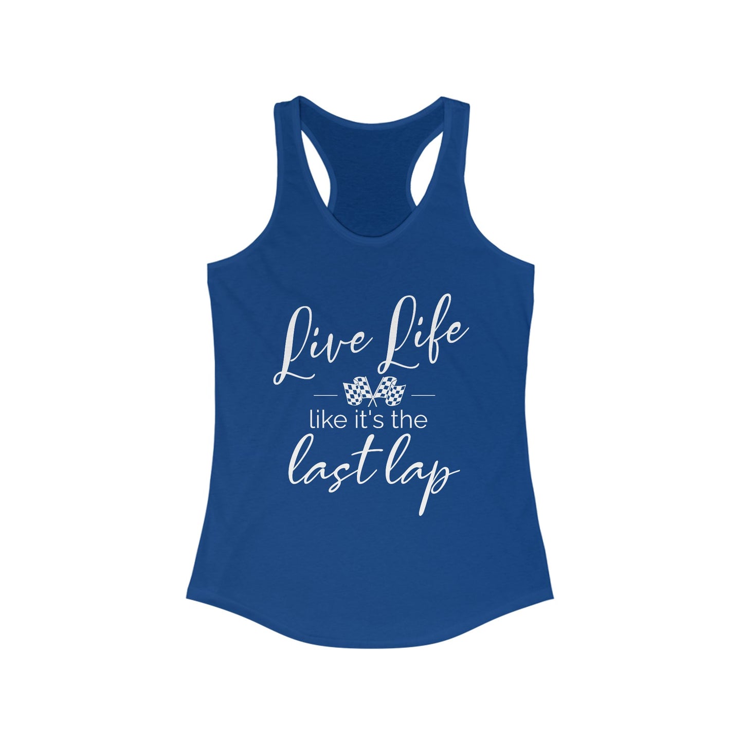 Live Life Like It's The Last Lap Women's Racerback Tank
