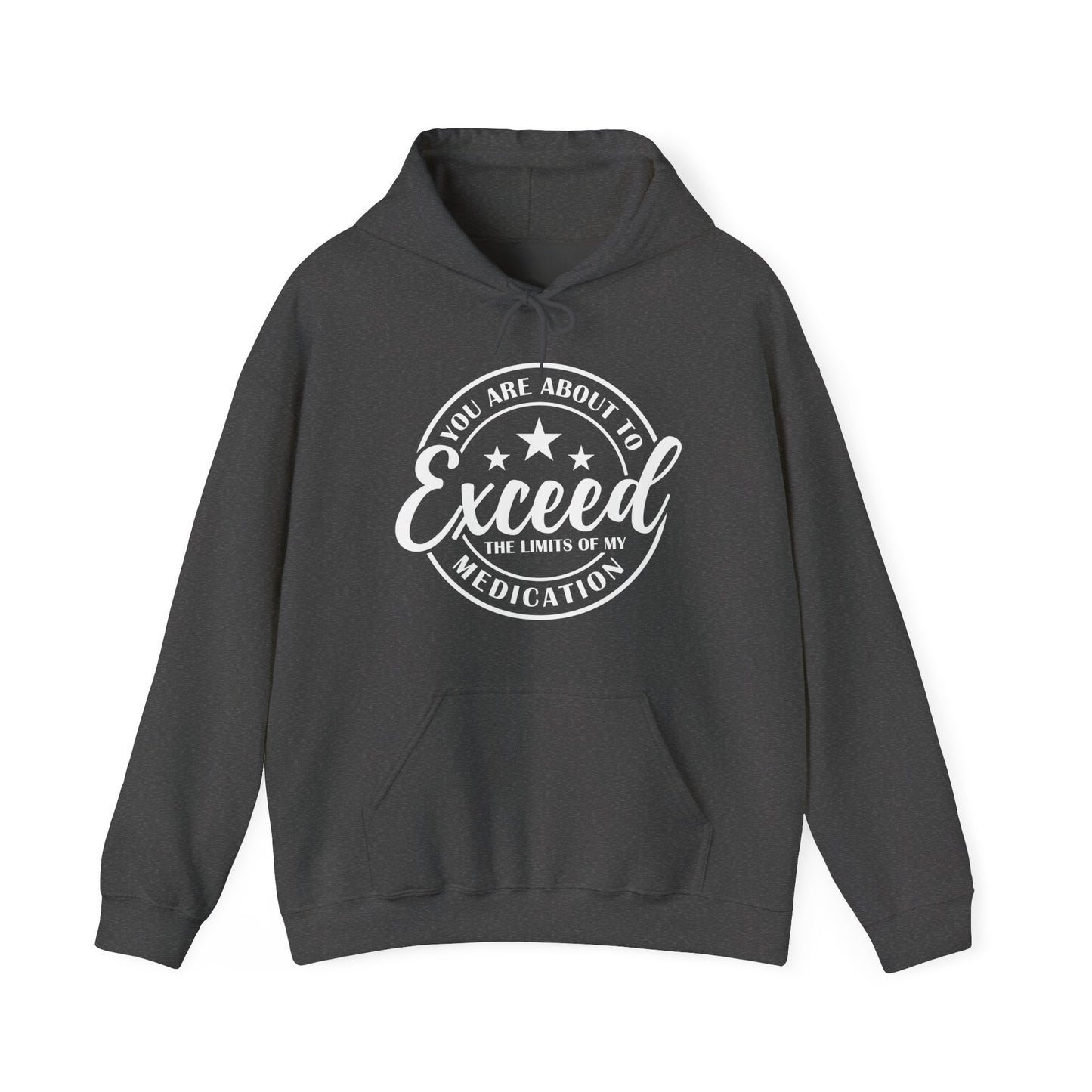 You Are About To Exceed The Limits Of My Medication Hooded Sweatshirt