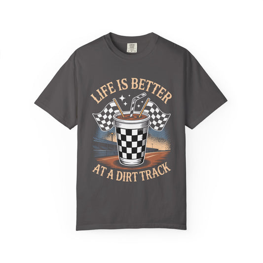 Comfort Colors Life is Better at a Dirt Track, Auto Racing Drink Tee, Unisex Garment-Dyed Shirt, Gift for Race Fans, Motorsports Apparel