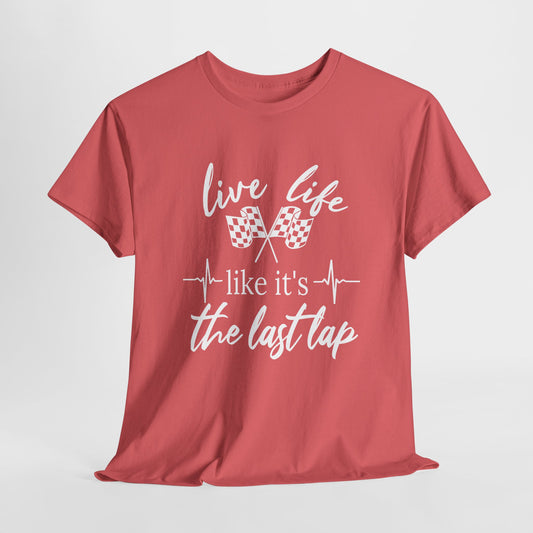 Racing Quote Tee: Live Life Like It's the Last Lap, Motorsports Gift, Unisex Tee, Racing T-Shirt