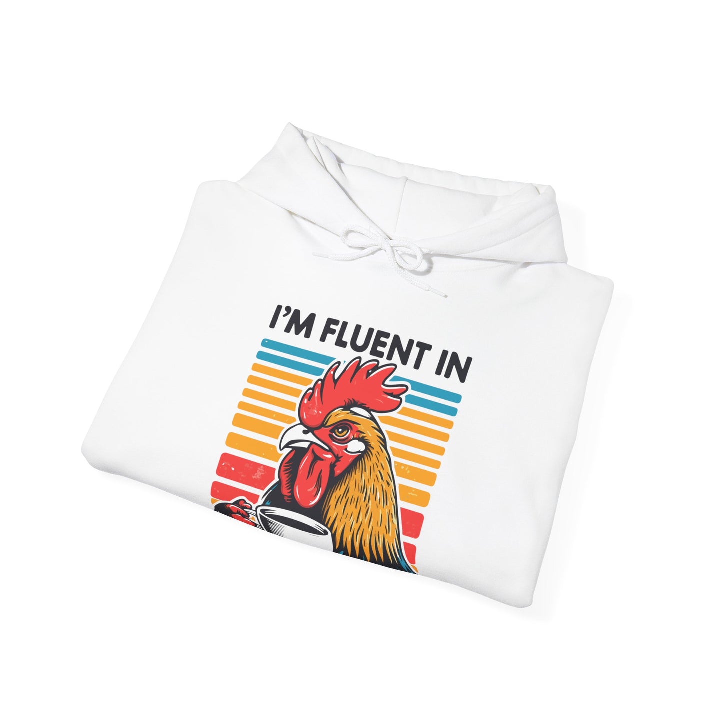 I'm Fluent In Fowl Language Hooded Sweatshirt