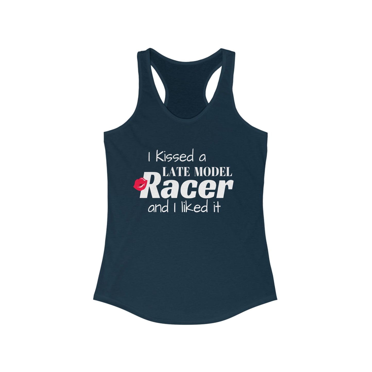 I Kissed A Late Model Racer And I Liked It Racerback Tank Top