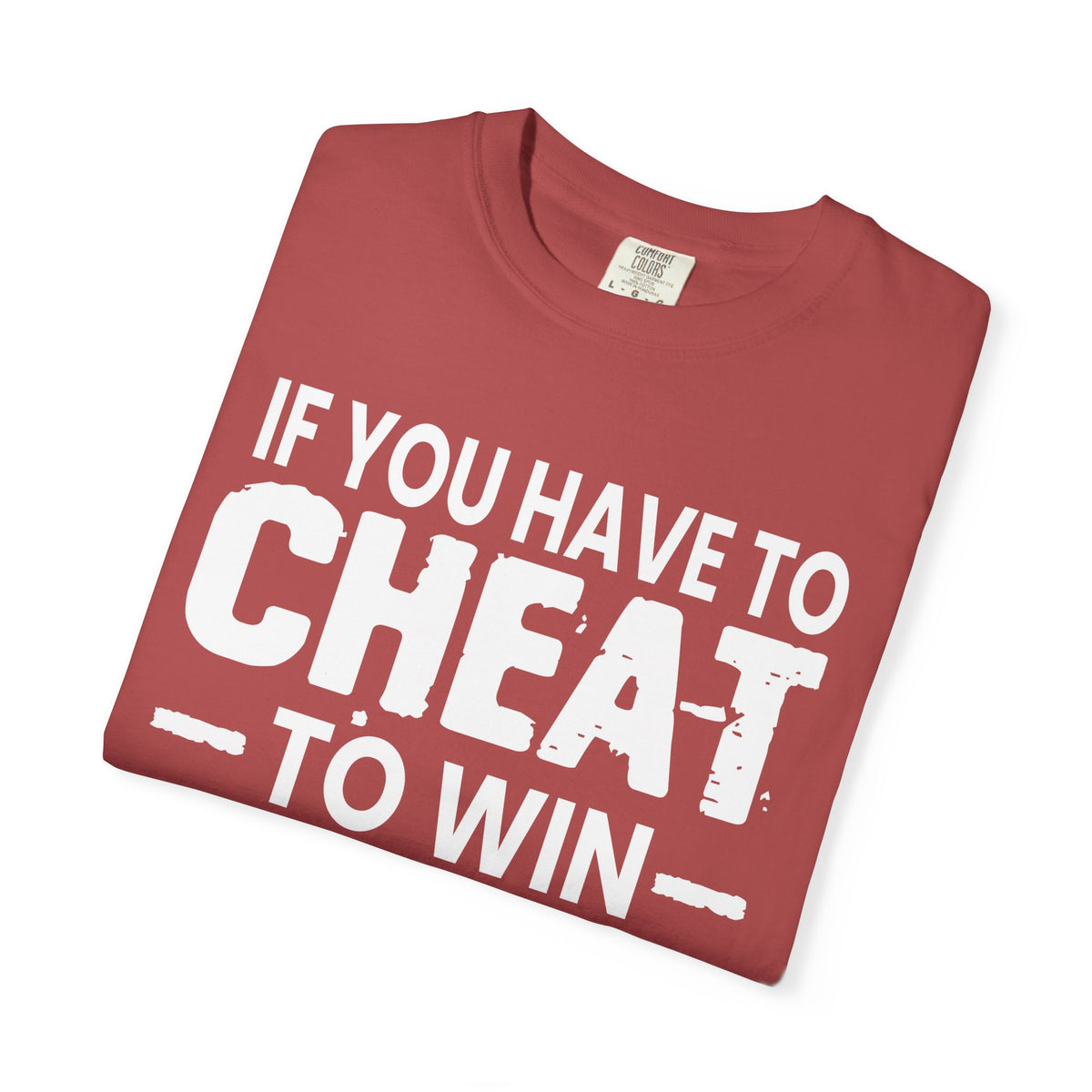 If You Have to Cheat to Win You're Still a Loser Comfort Colors T-Shirt