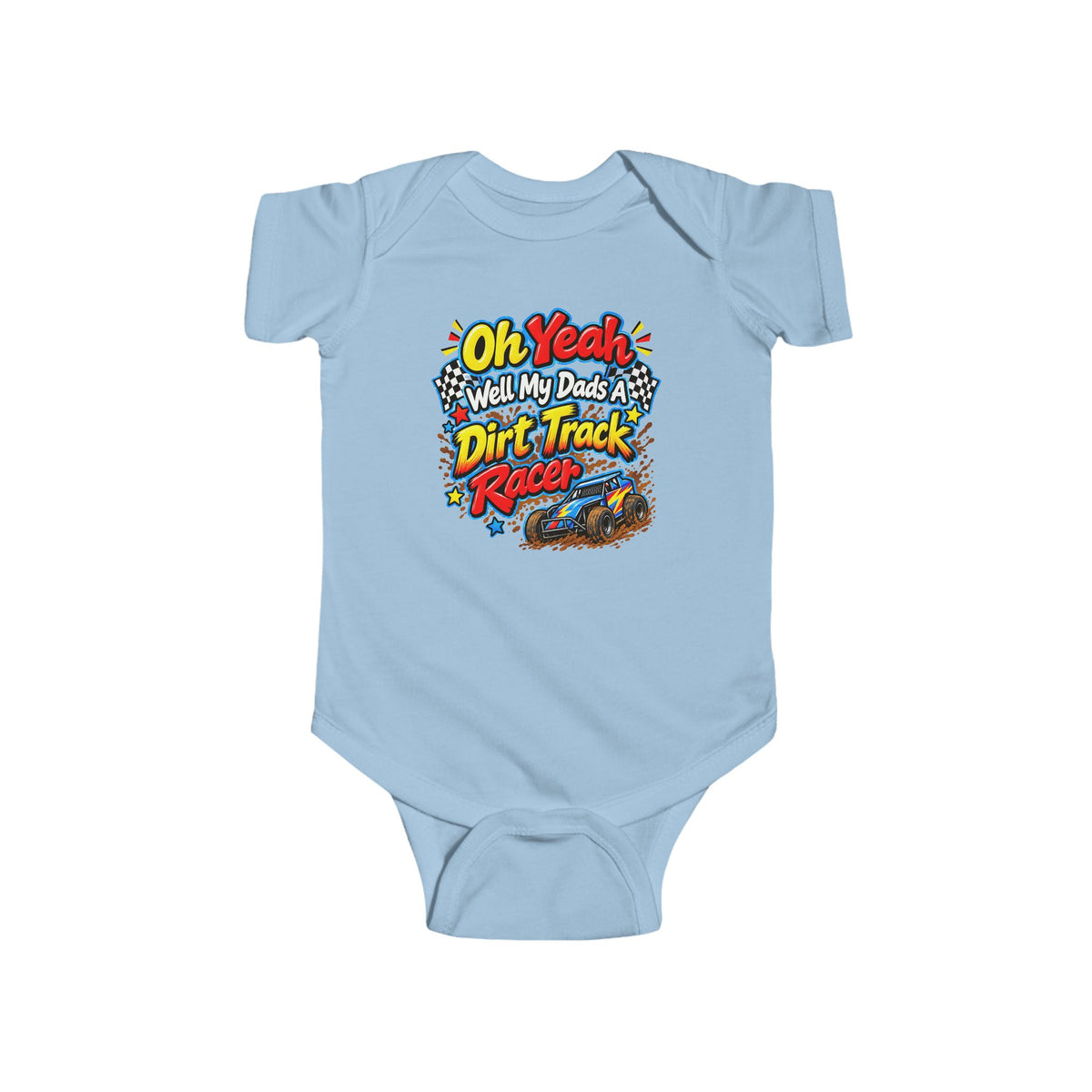 Oh Yeah! My Dad Is a Dirt Track Racer Infant Baby Bodysuit