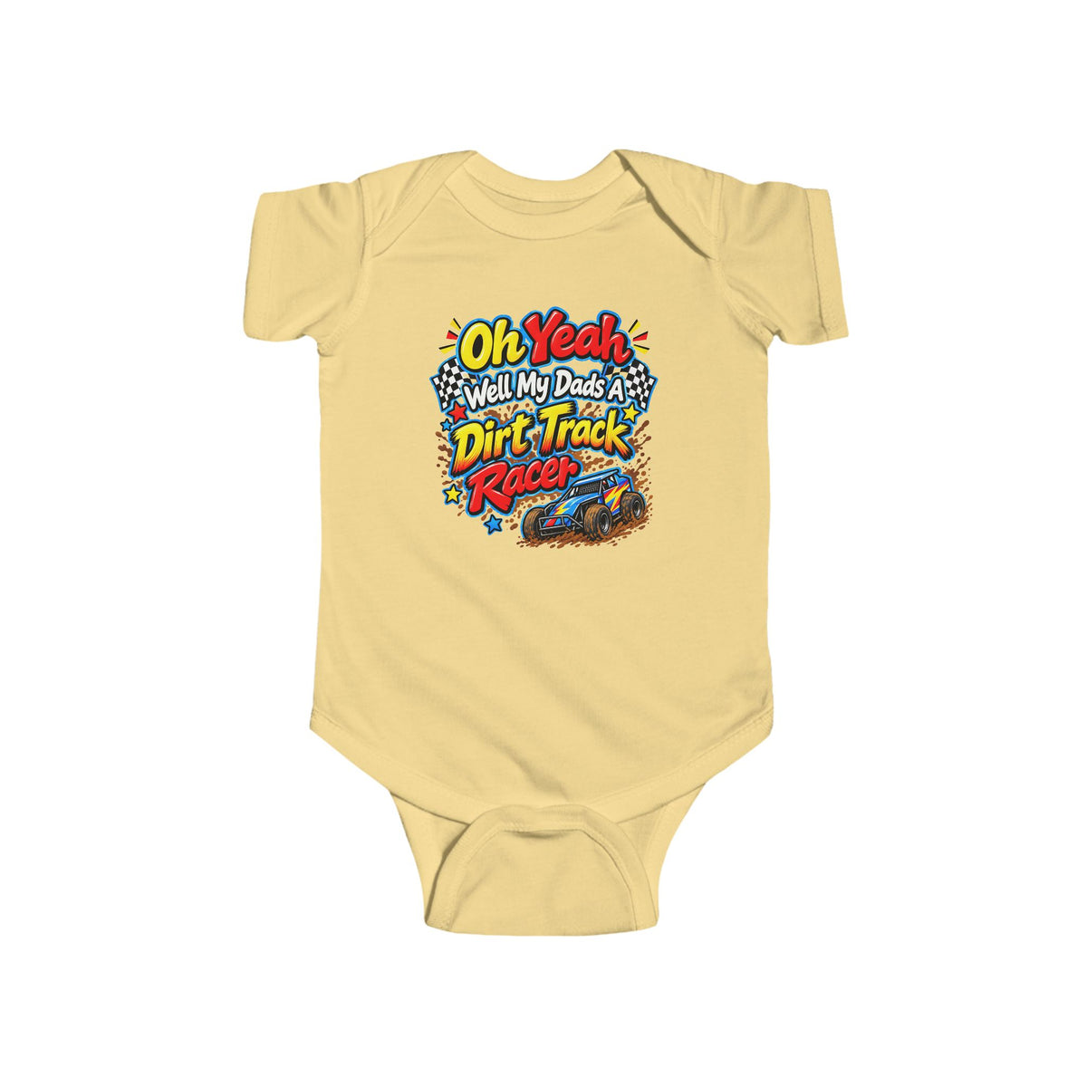 Oh Yeah! My Dad Is a Dirt Track Racer Infant Baby Bodysuit