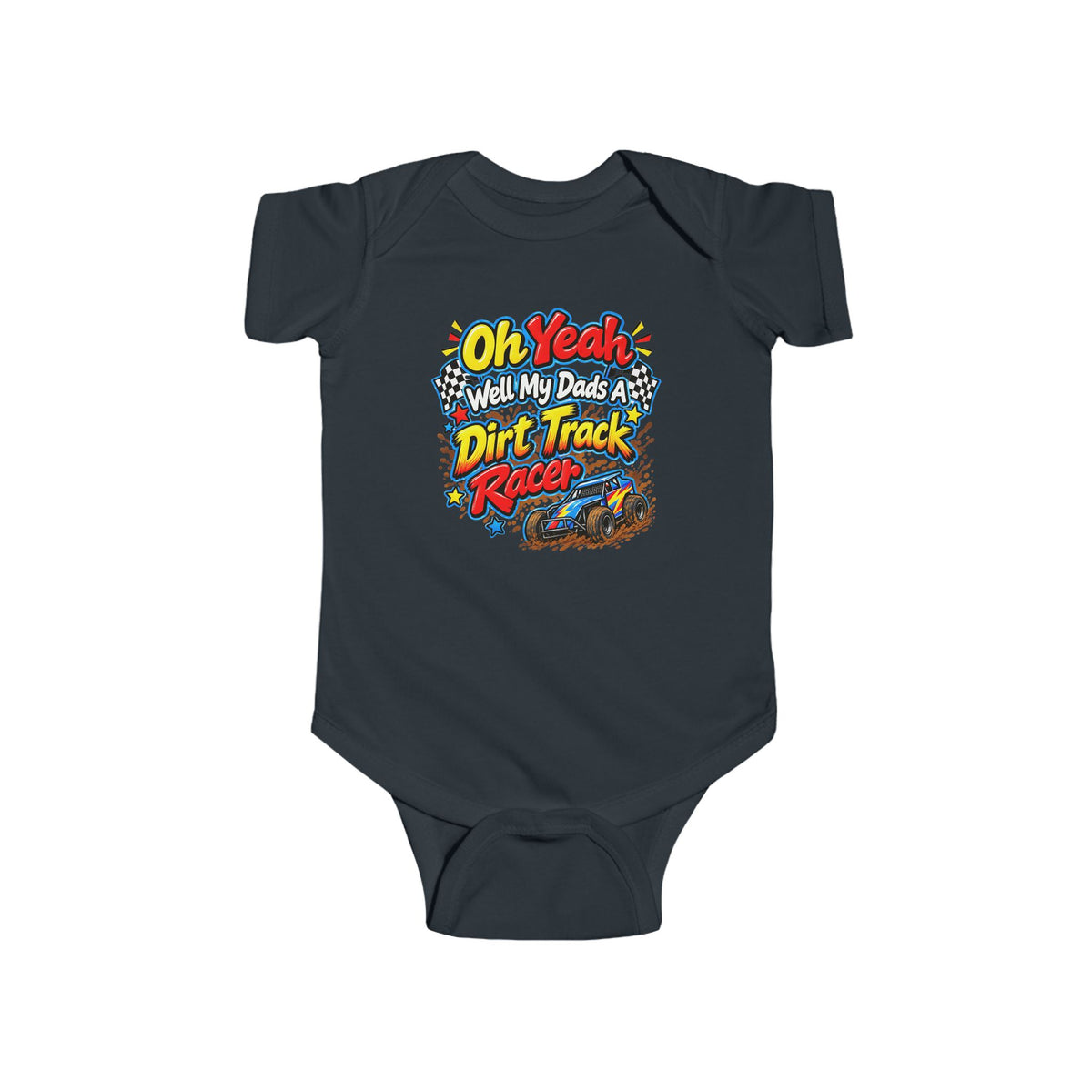 Oh Yeah! My Dad Is a Dirt Track Racer Infant Baby Bodysuit