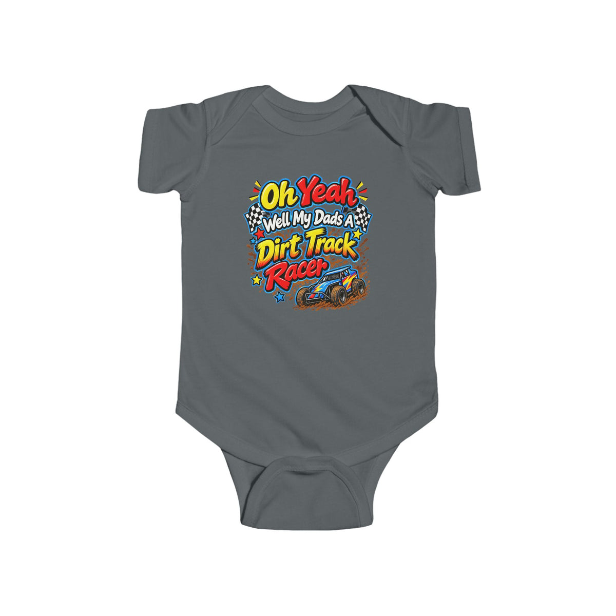 Oh Yeah! My Dad Is a Dirt Track Racer Infant Baby Bodysuit
