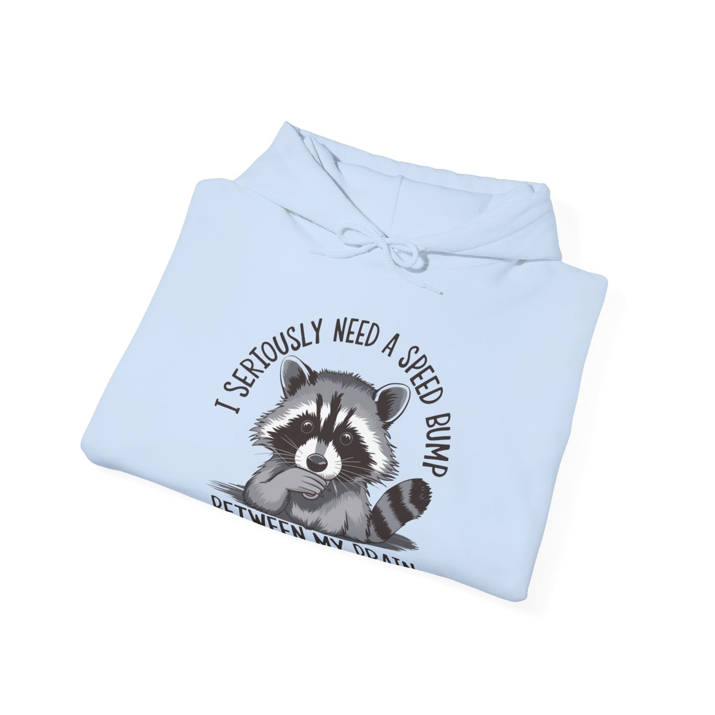 I Need A Speed Bump Sarcastic Raccoon Hooded Sweatshirt