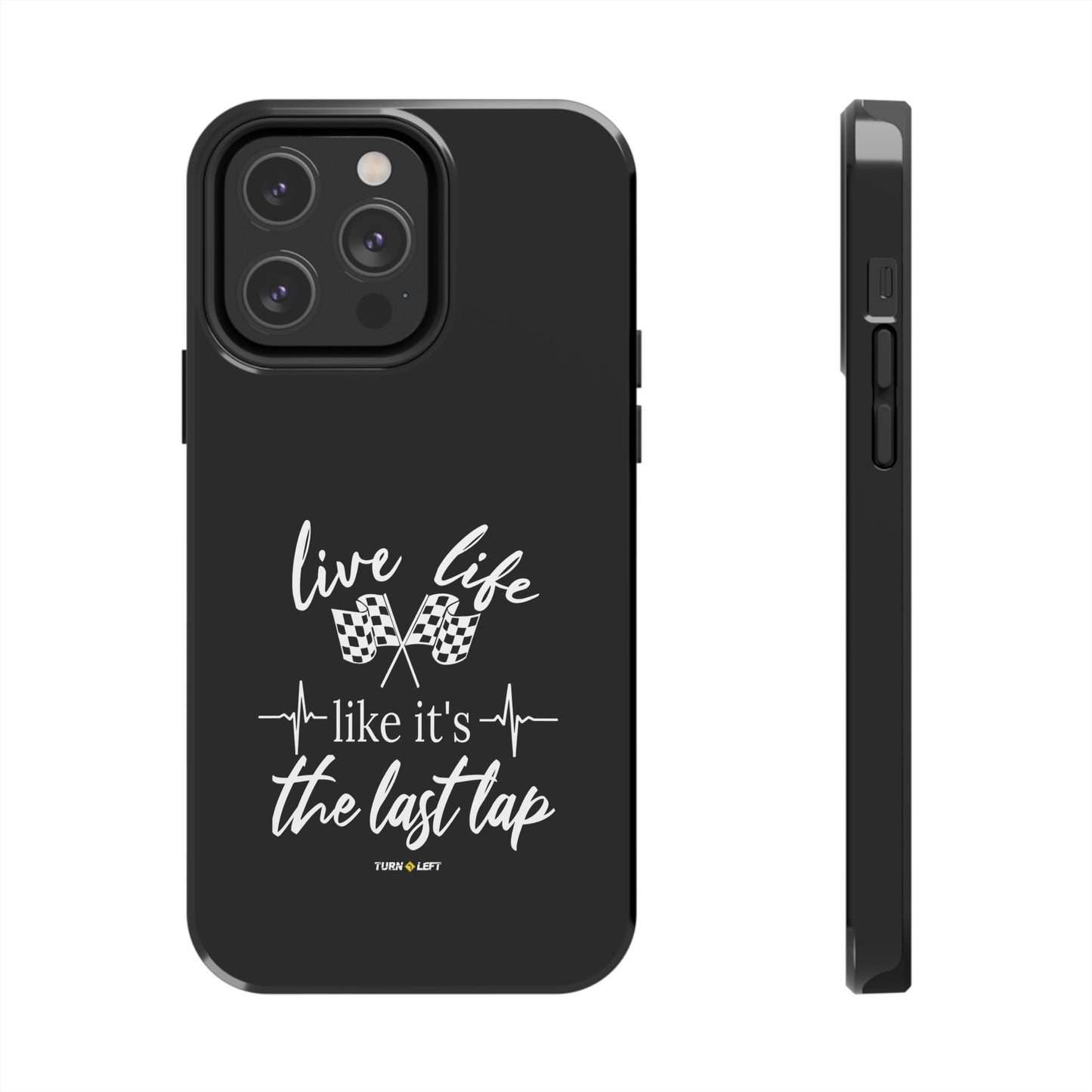 Black Tough Phone Cases - Live Life Like It's The Last Lap