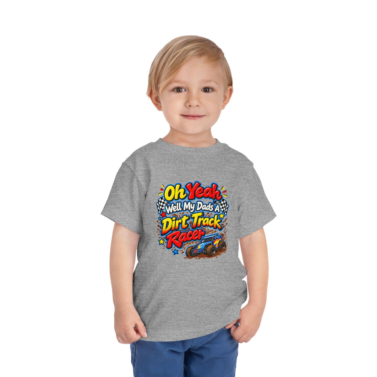 Oh Yeah Well My Dads a Dirt Track Racer Toddler Short Sleeve Tee