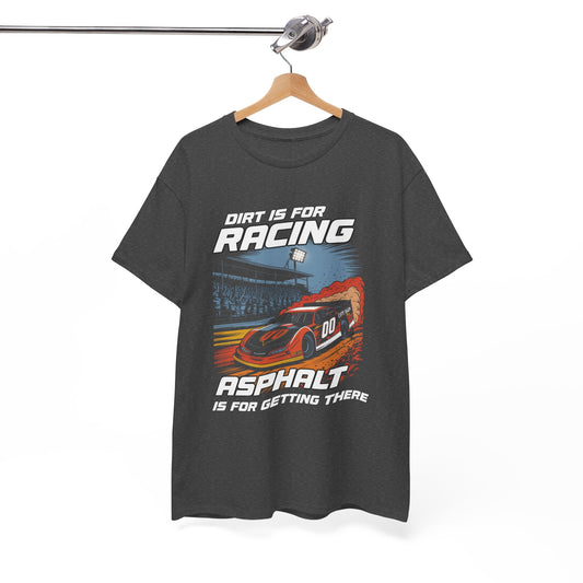 Racing Enthusiast Tee - Dirt is for Racing, Asphalt is for Getting There | Gift for Race Fans, Car Lovers, Motorsports