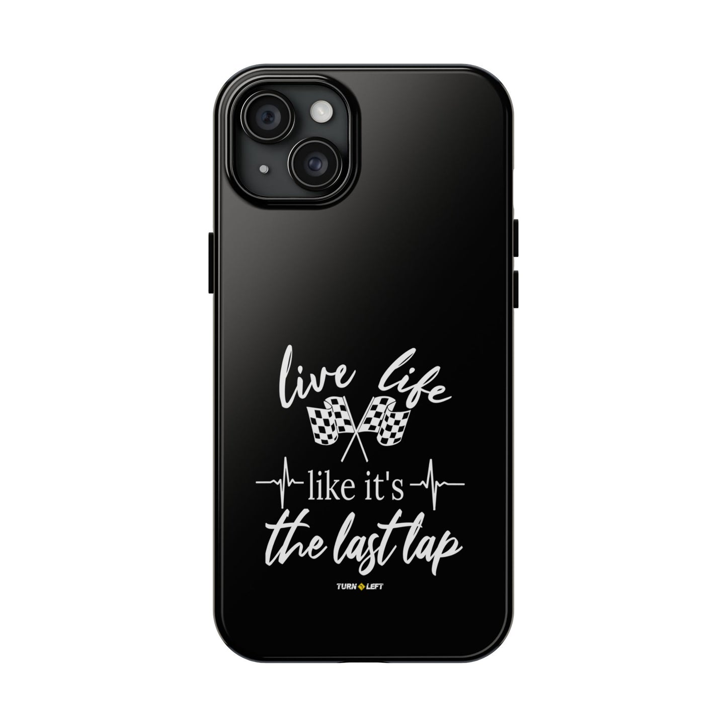 Black Tough Phone Cases - Live Life Like It's The Last Lap
