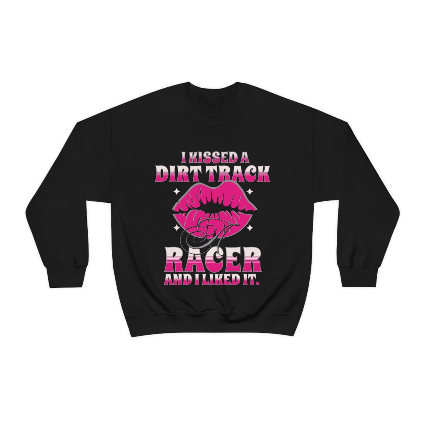 I Kissed A Dirt Track Racer And I Liked It Crewneck Sweatshirt