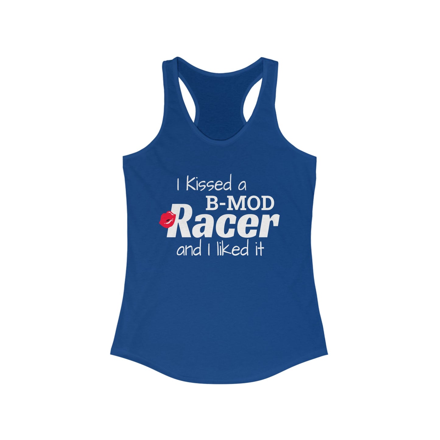 I Kissed A B-Mod Racer And I Liked It Racerback Tank Top