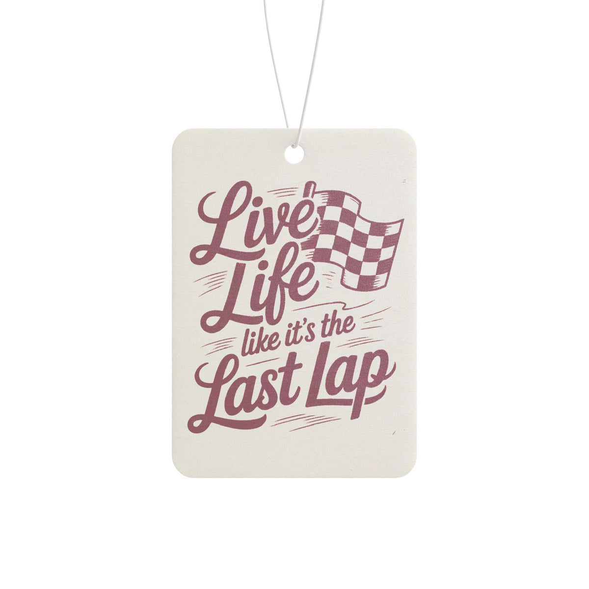 Live Life Like It’s the Last Lap Racing Car Air Freshener