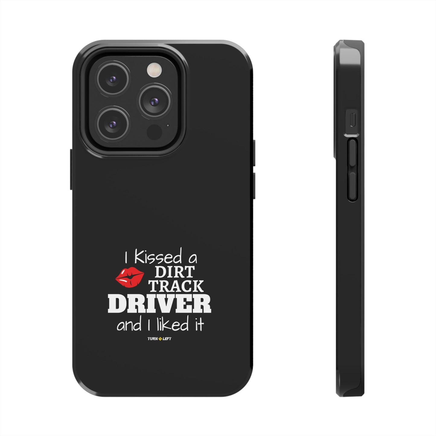 I Kissed A Dirt Track Driver And I Liked It Tough Phone Cases