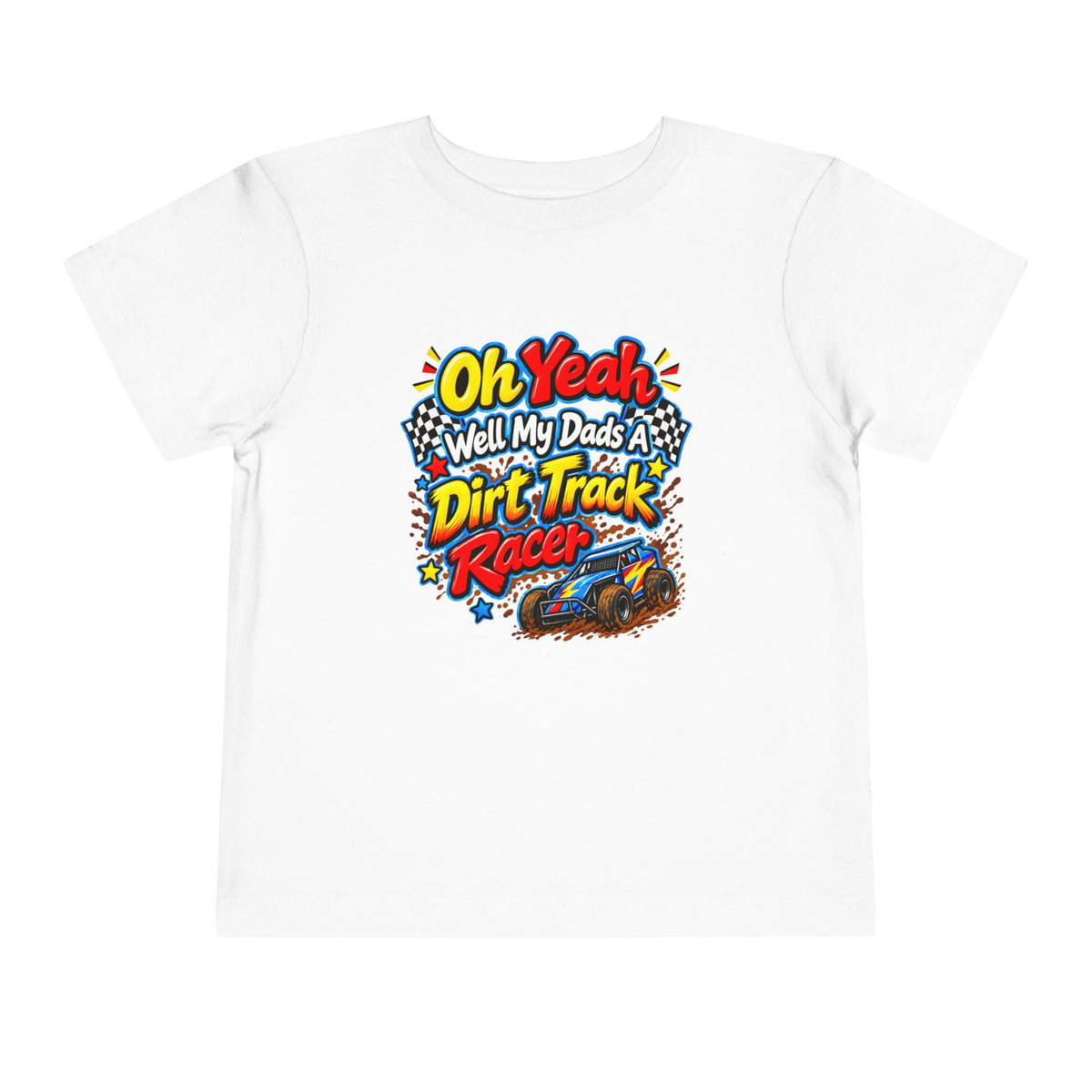 Oh Yeah Well My Dads a Dirt Track Racer Toddler Short Sleeve Tee