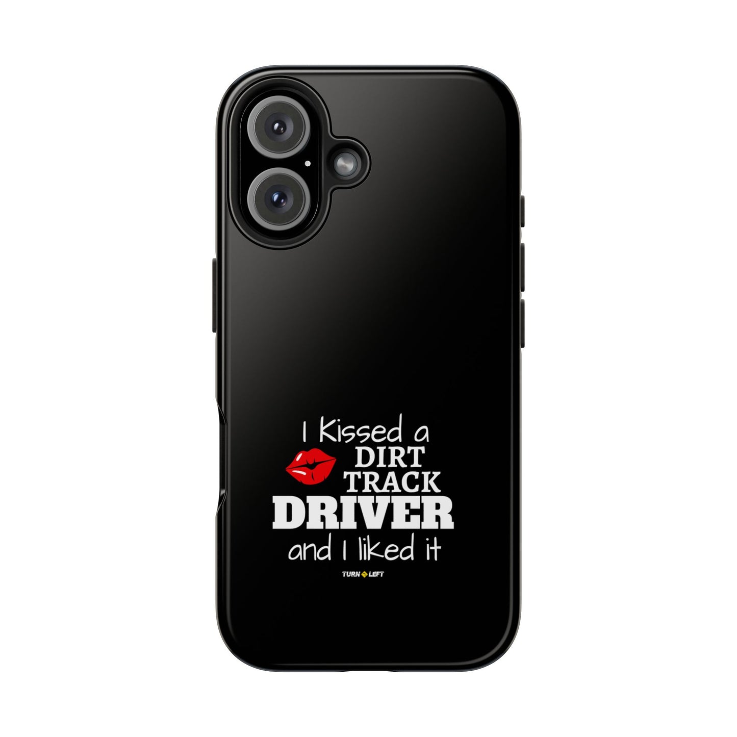 I Kissed A Dirt Track Driver And I Liked It Tough Phone Cases