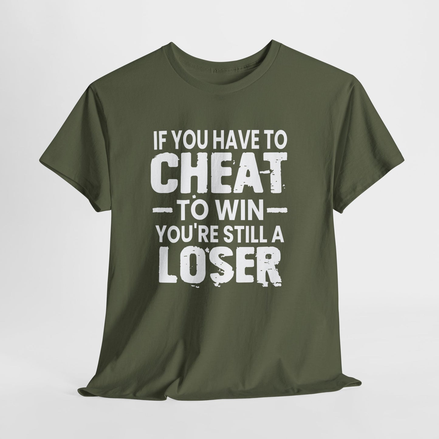 T-Shirt — “If You Have to Cheat to Win You’re Still a Loser” Tee