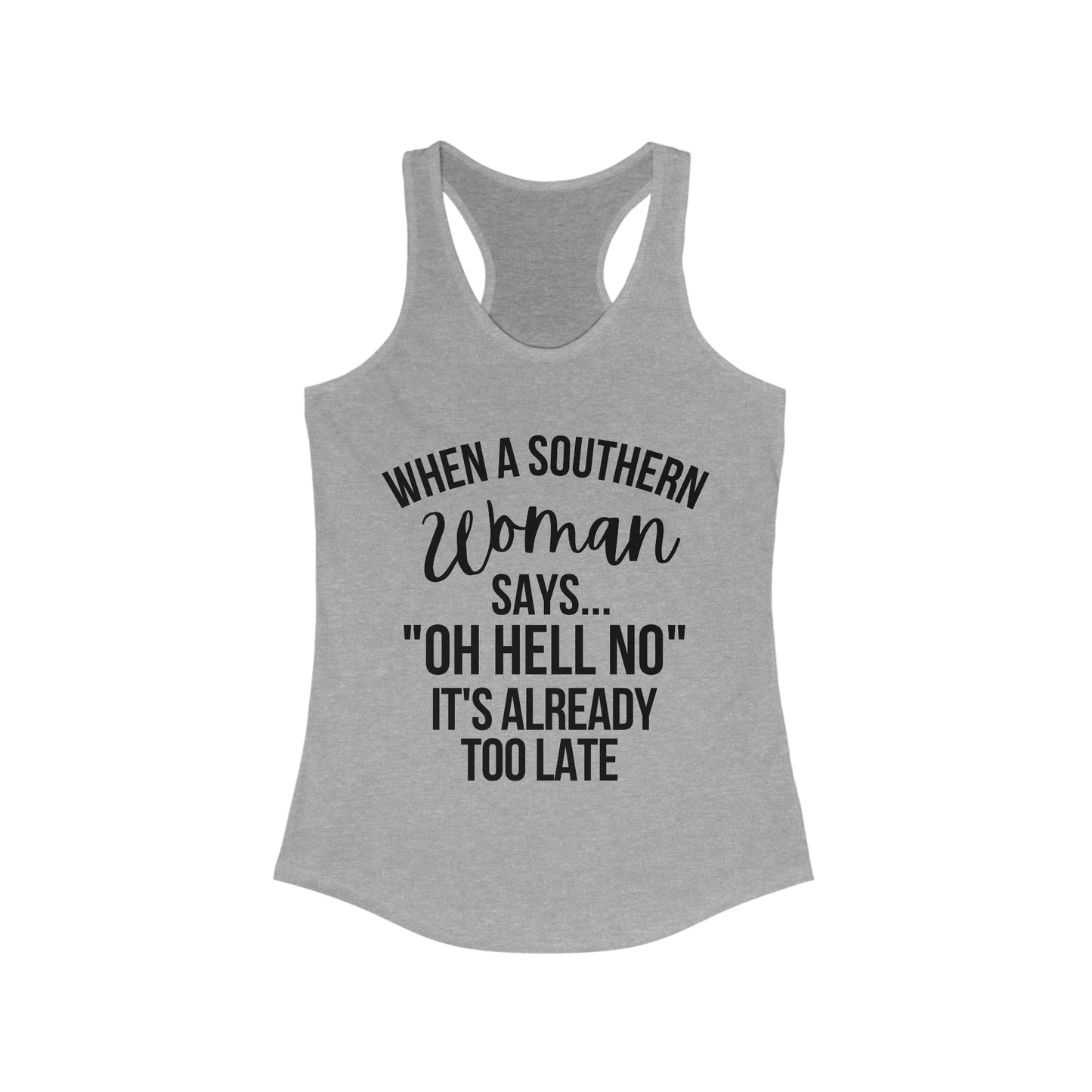 When A Southern Girls Says "OH HELL NO" It's Already Too Late Tank Top