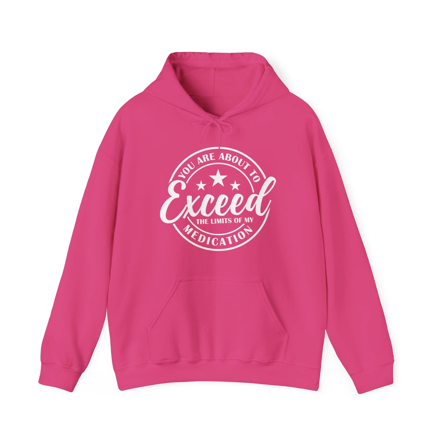 You Are About To Exceed The Limits Of My Medication Hooded Sweatshirt