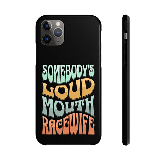 Somebody's Loud Mouth Race Wife Tough Phone Cases