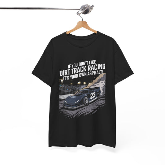 Dirt Track Racing Quote - If You Don't Like Dirt Track Racing It's Your Own Asphalt