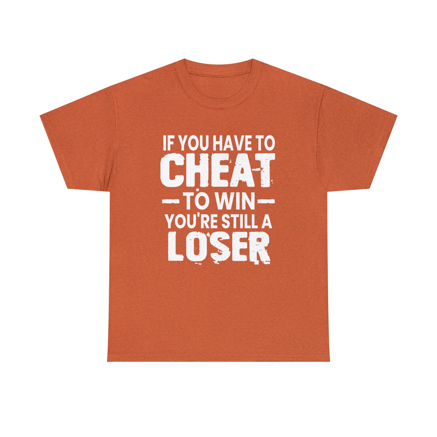 If You Have To Cheat To Win Your Still A Loser Heavy Cotton Tee