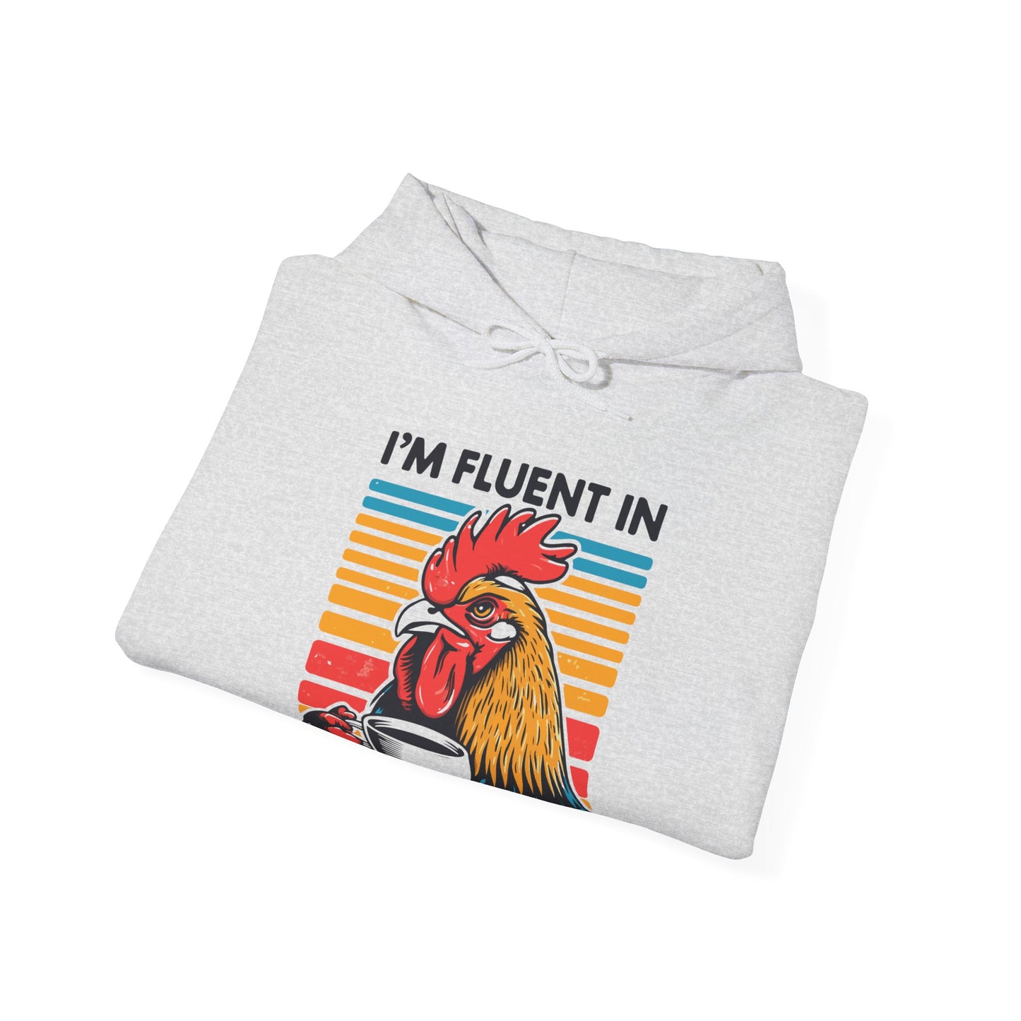 I'm Fluent In Fowl Language Hooded Sweatshirt