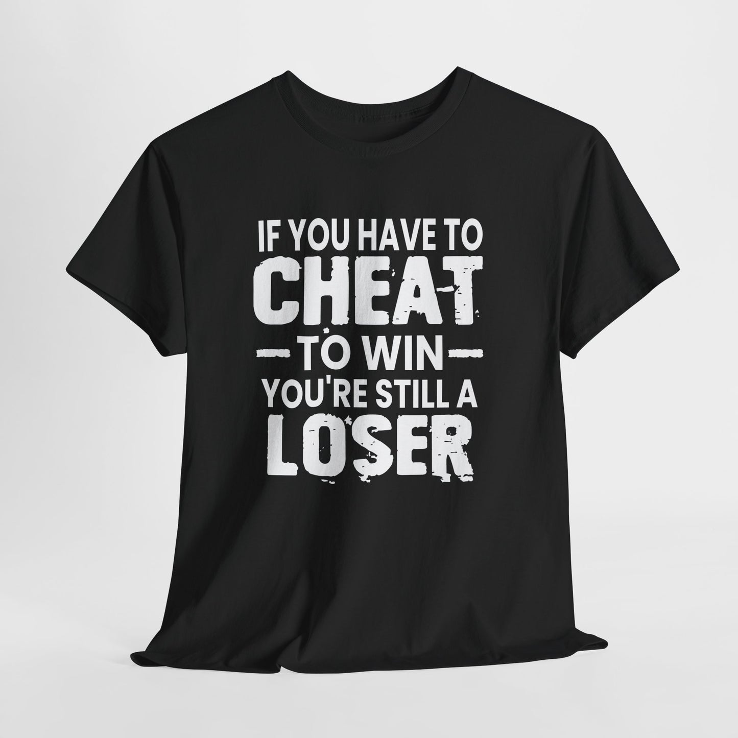 T-Shirt — “If You Have to Cheat to Win You’re Still a Loser” Tee