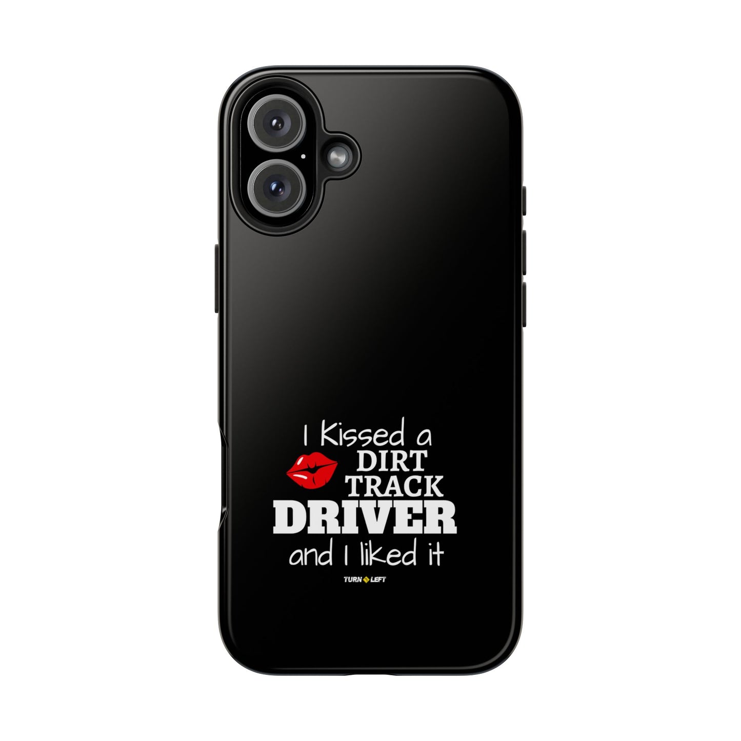 I Kissed A Dirt Track Driver And I Liked It Tough Phone Cases