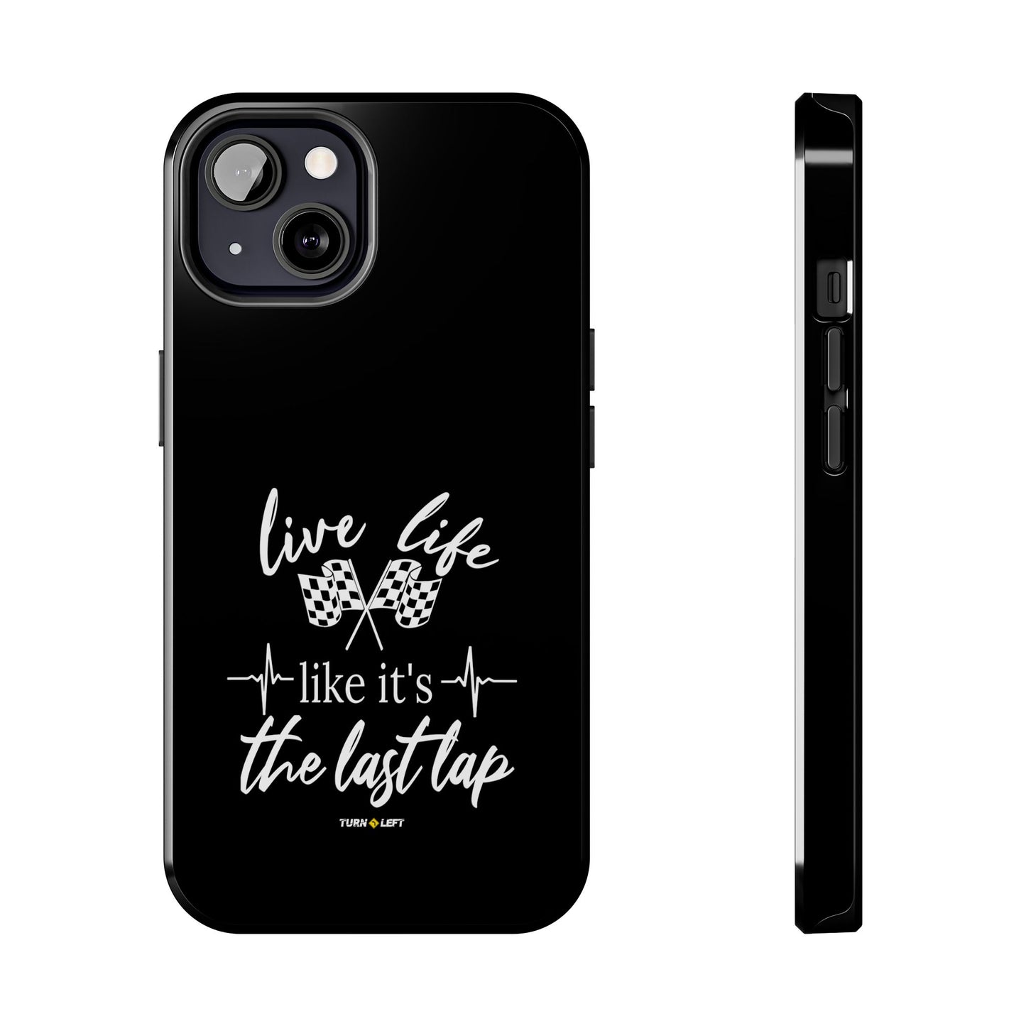 Black Tough Phone Cases - Live Life Like It's The Last Lap