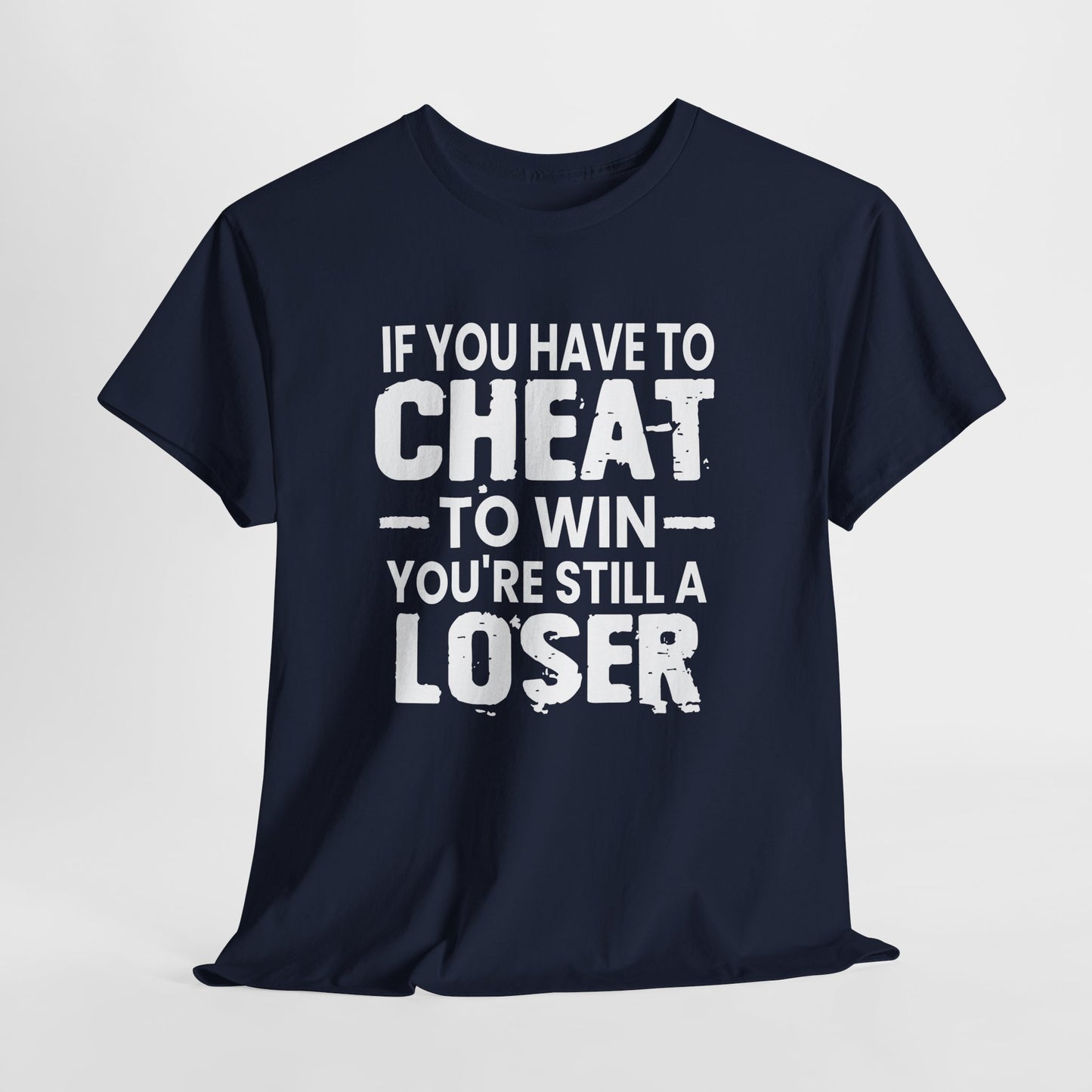 T-Shirt — “If You Have to Cheat to Win You’re Still a Loser” Tee