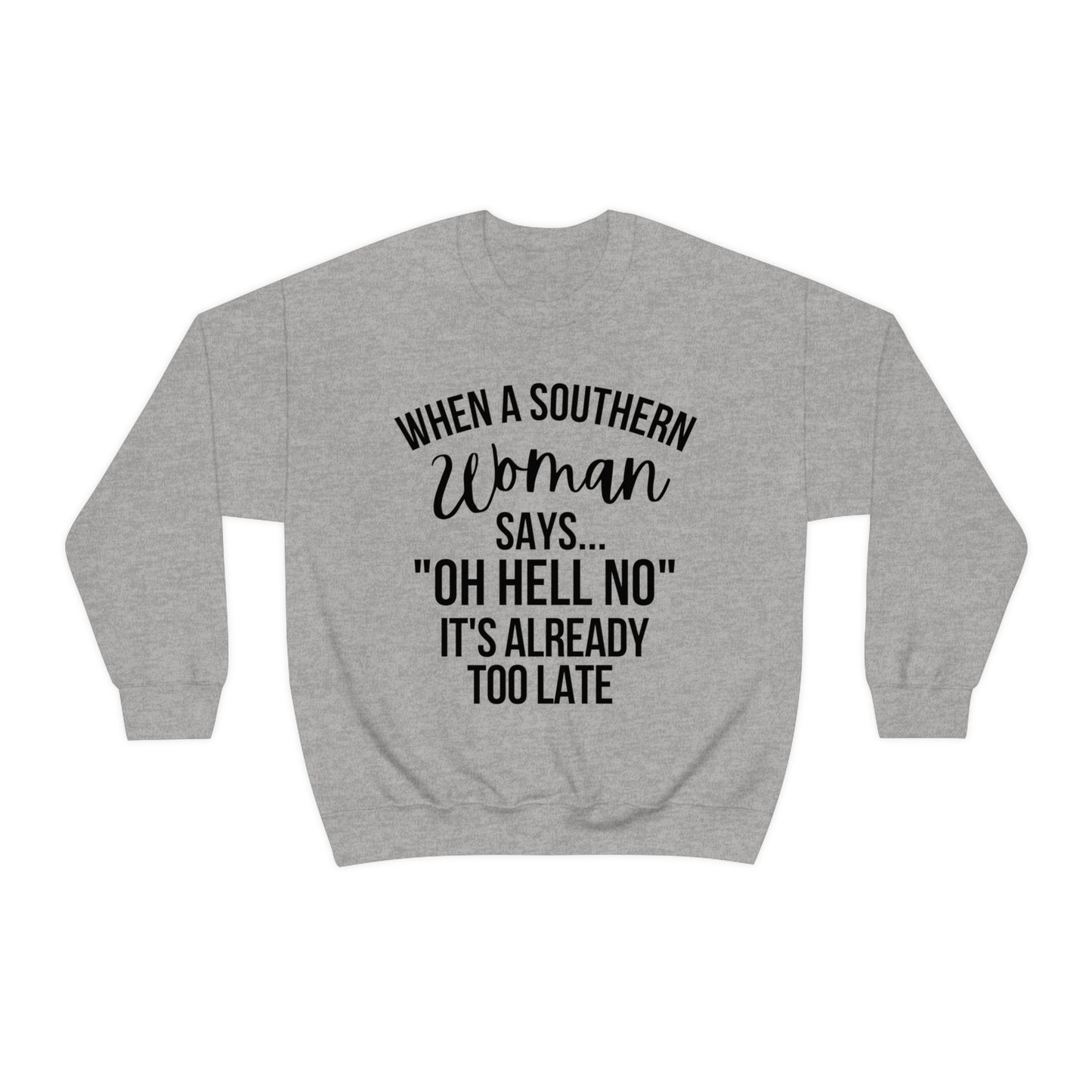 When A Southern Woman Say "OH HELL NO" It's Already Too Late Crewneck Sweatshirt