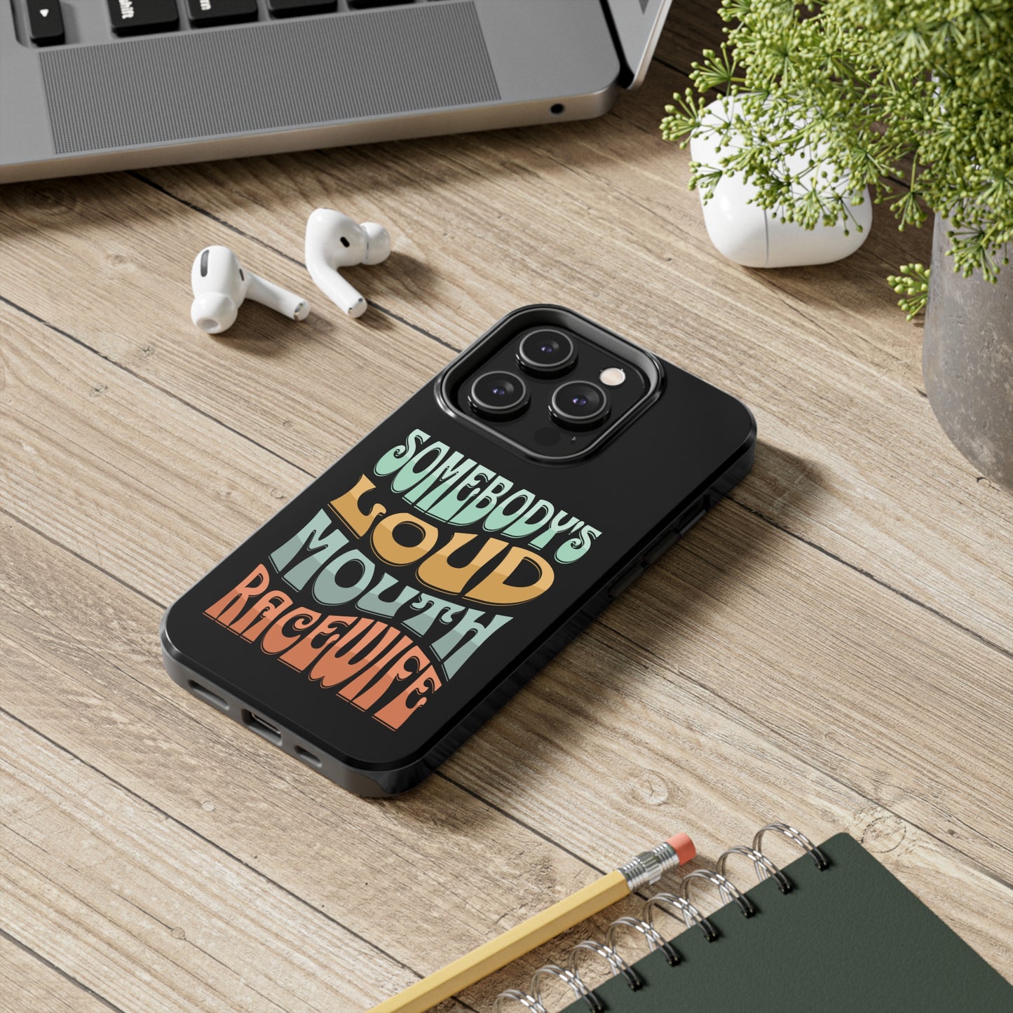 Somebody's Loud Mouth Race Wife Tough Phone Cases
