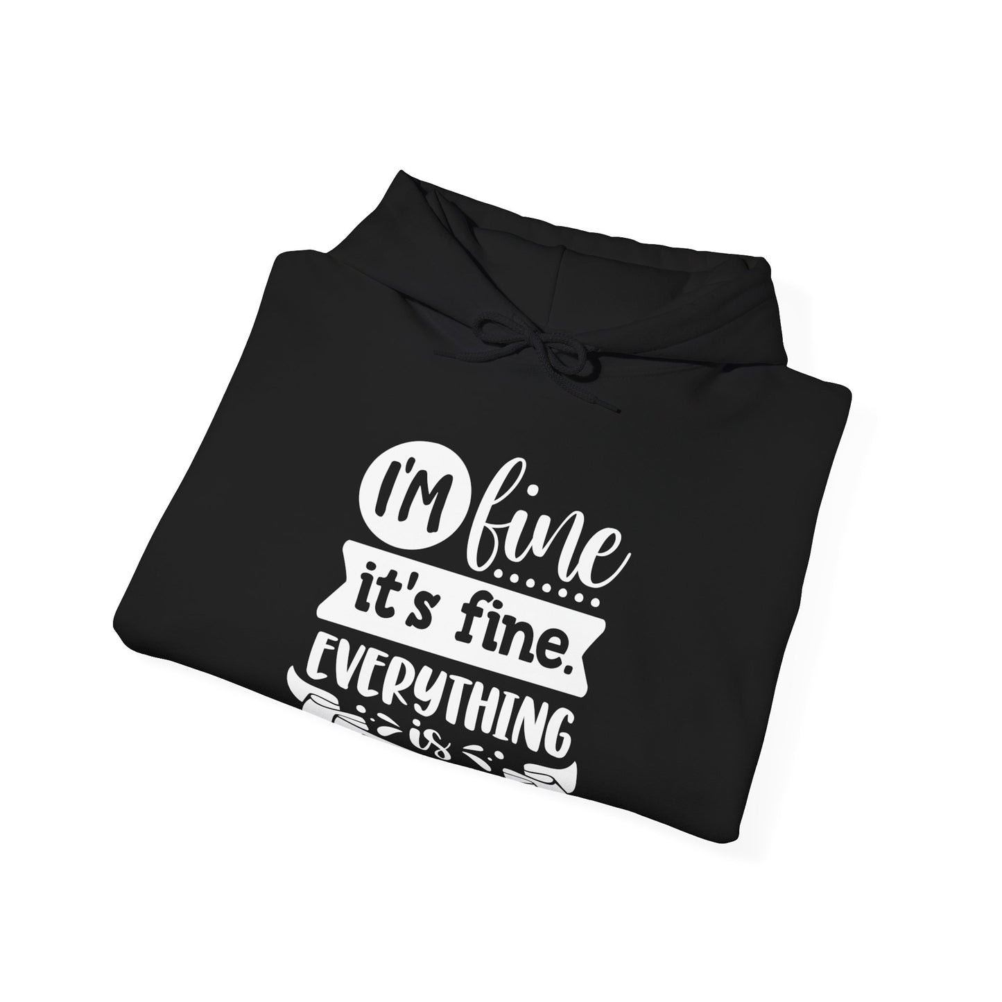 I'm Fine It's Fine Hooded Sweatshirt