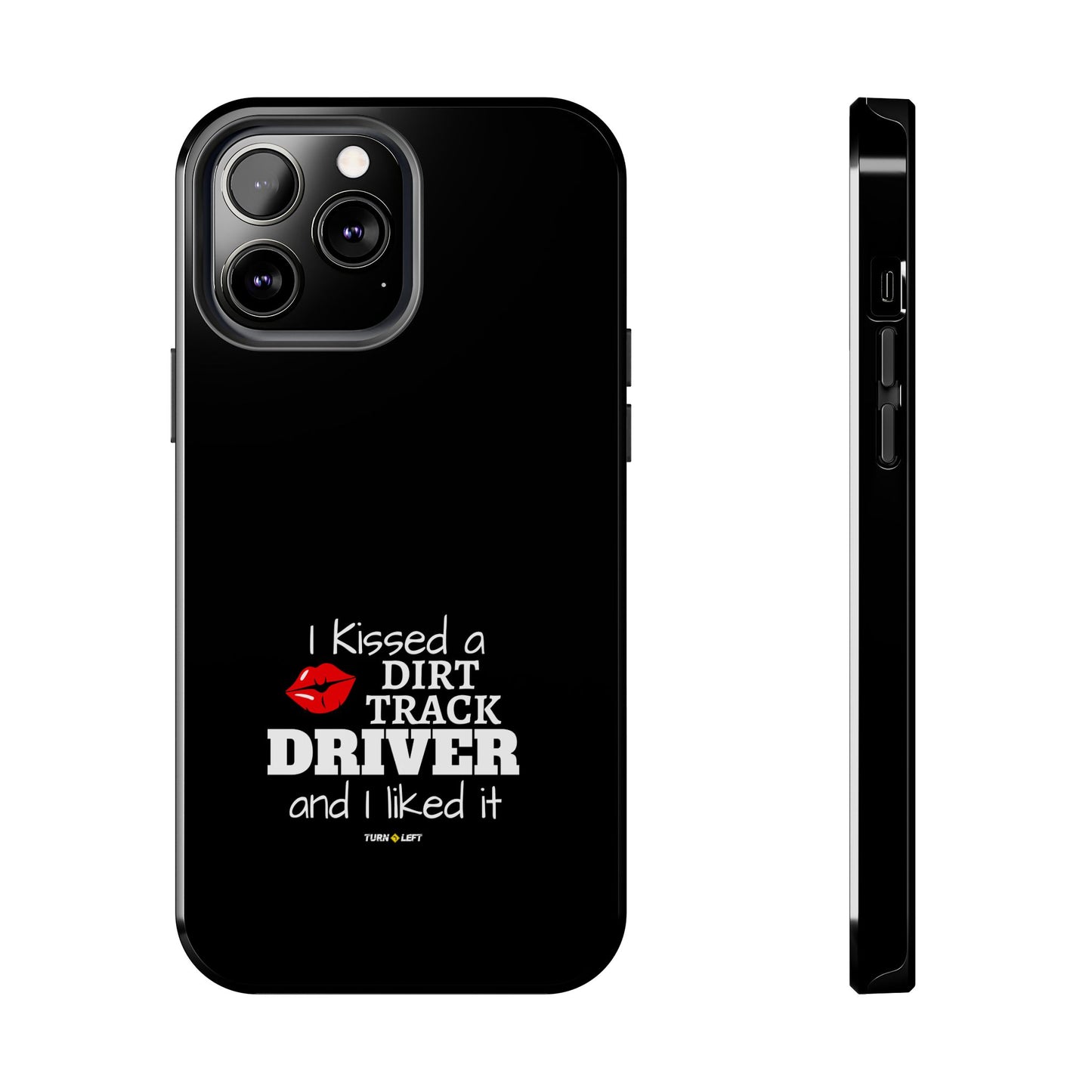 I Kissed A Dirt Track Driver And I Liked It Tough Phone Cases