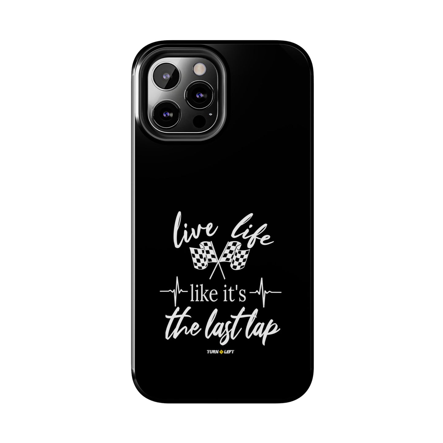 Black Tough Phone Cases - Live Life Like It's The Last Lap