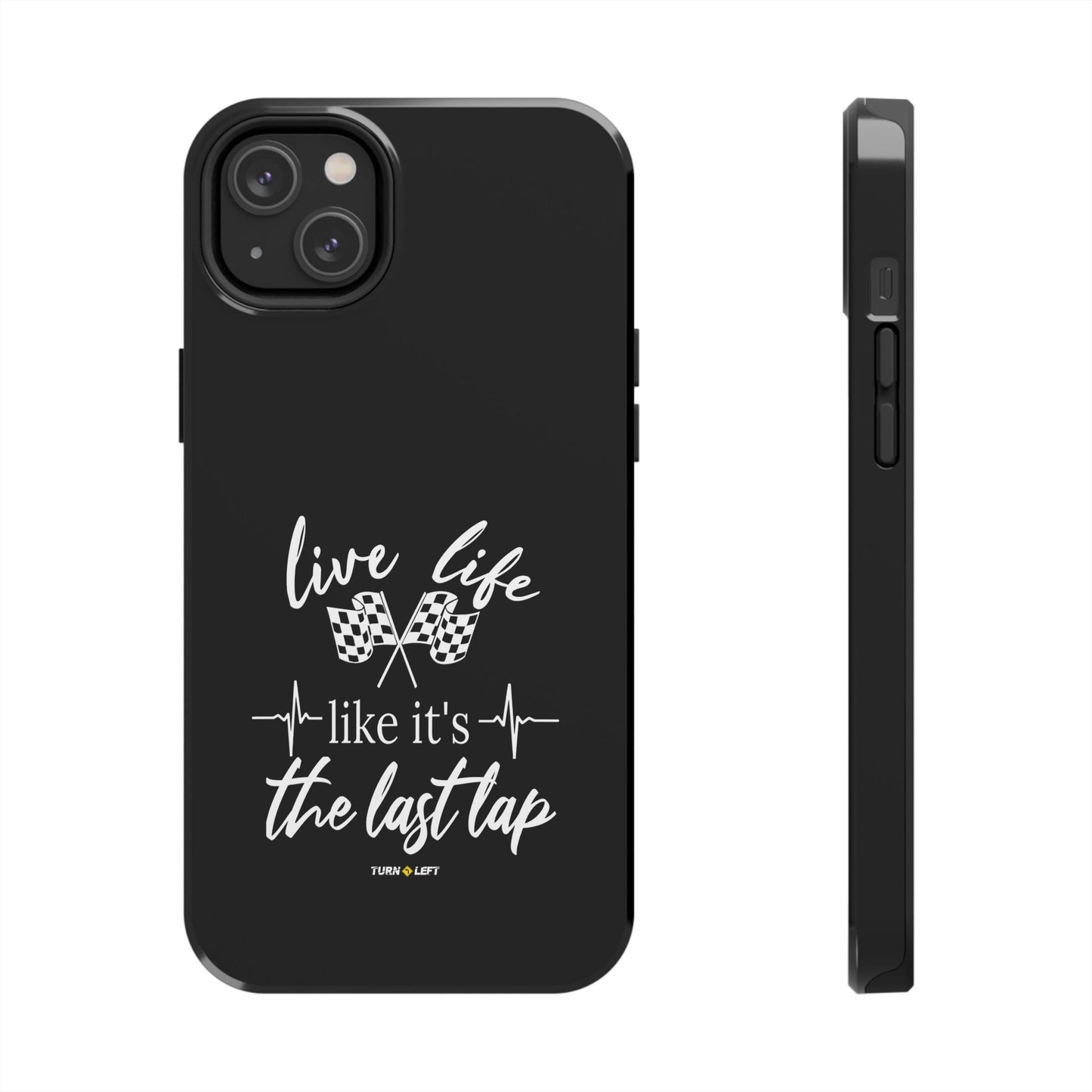 Black Tough Phone Cases - Live Life Like It's The Last Lap
