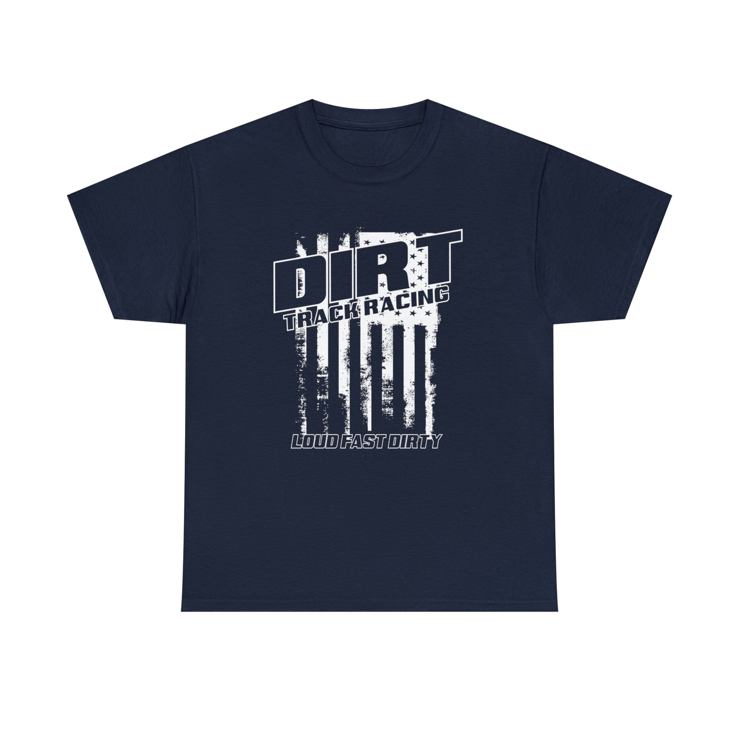 Distressed American Flag Dirt Racing Loud Fast And Dirty Heavy Cotton Tee