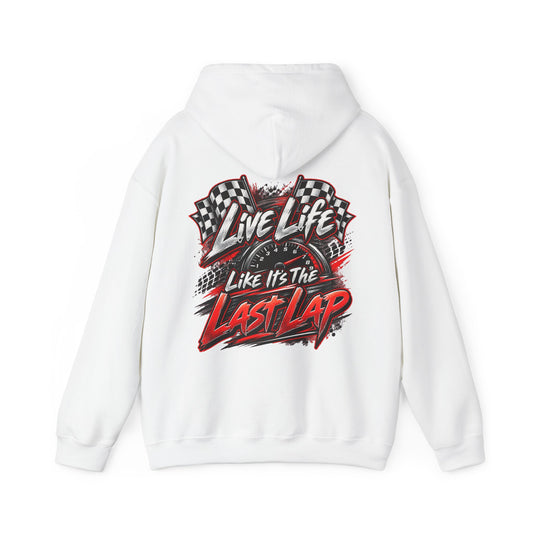 Live Life Like It’s the Last Lap Racing Hoodie (BACKSIDE ONLY)