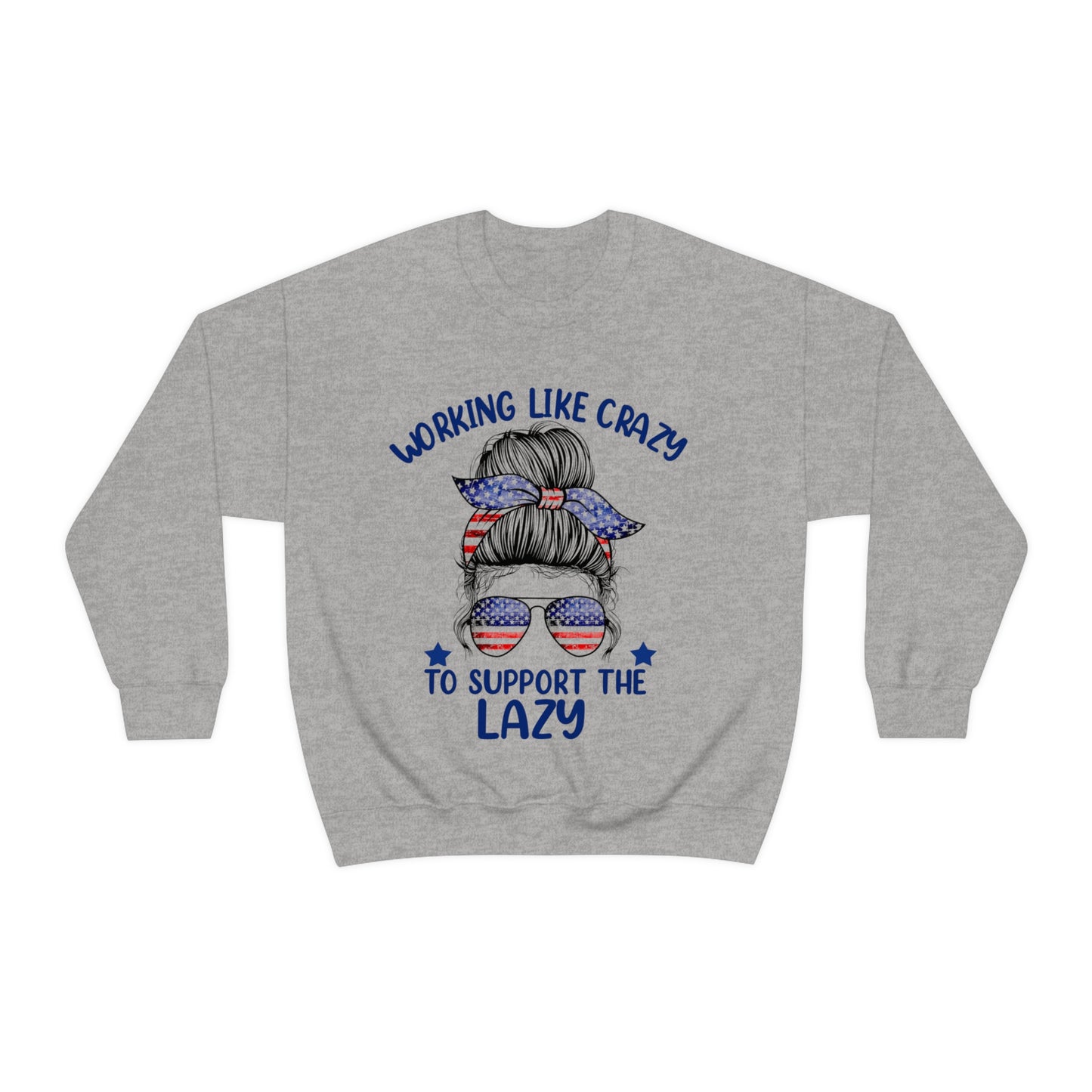 Work Like Crazy To Support The Lazy Crewneck Sweatshirt