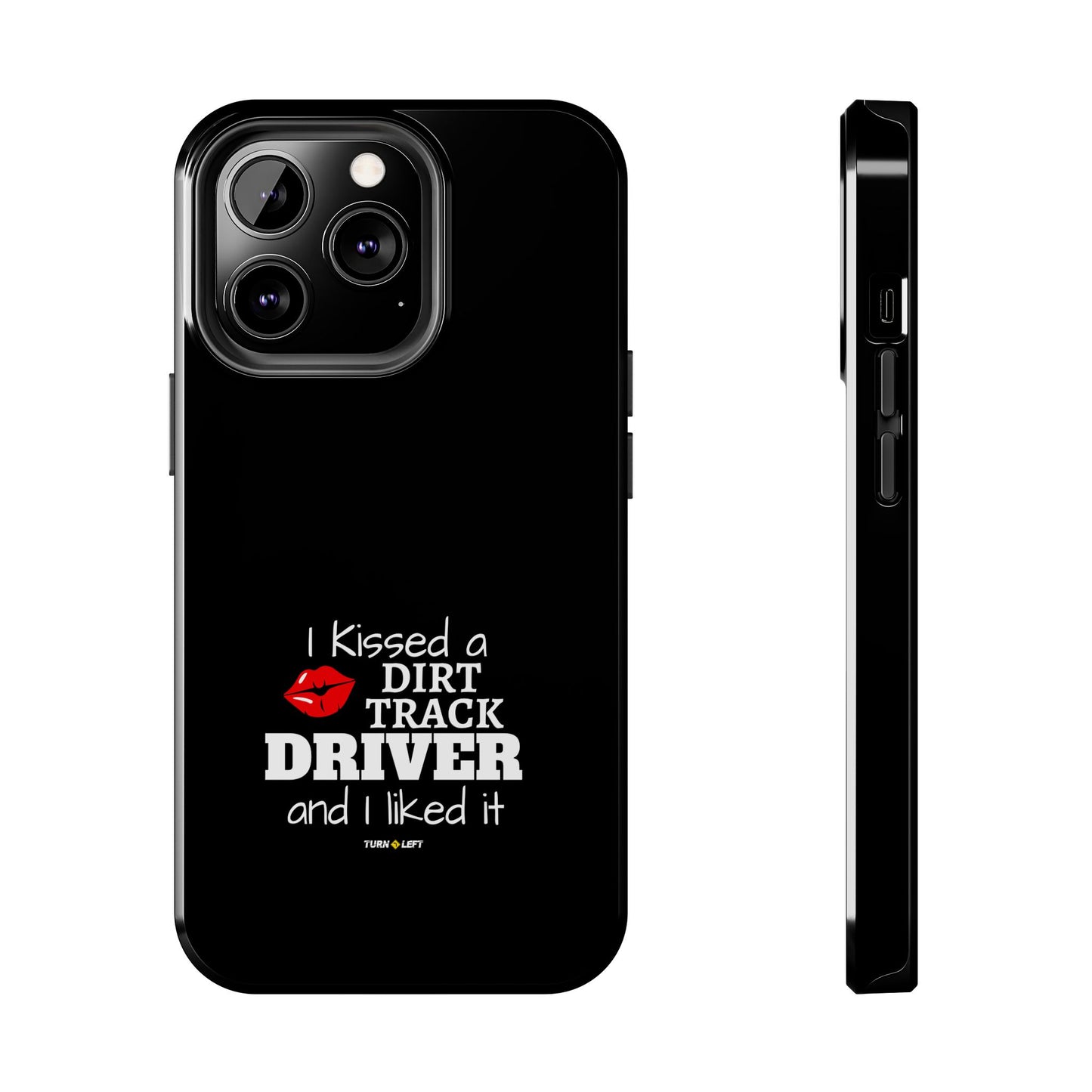 I Kissed A Dirt Track Driver And I Liked It Tough Phone Cases