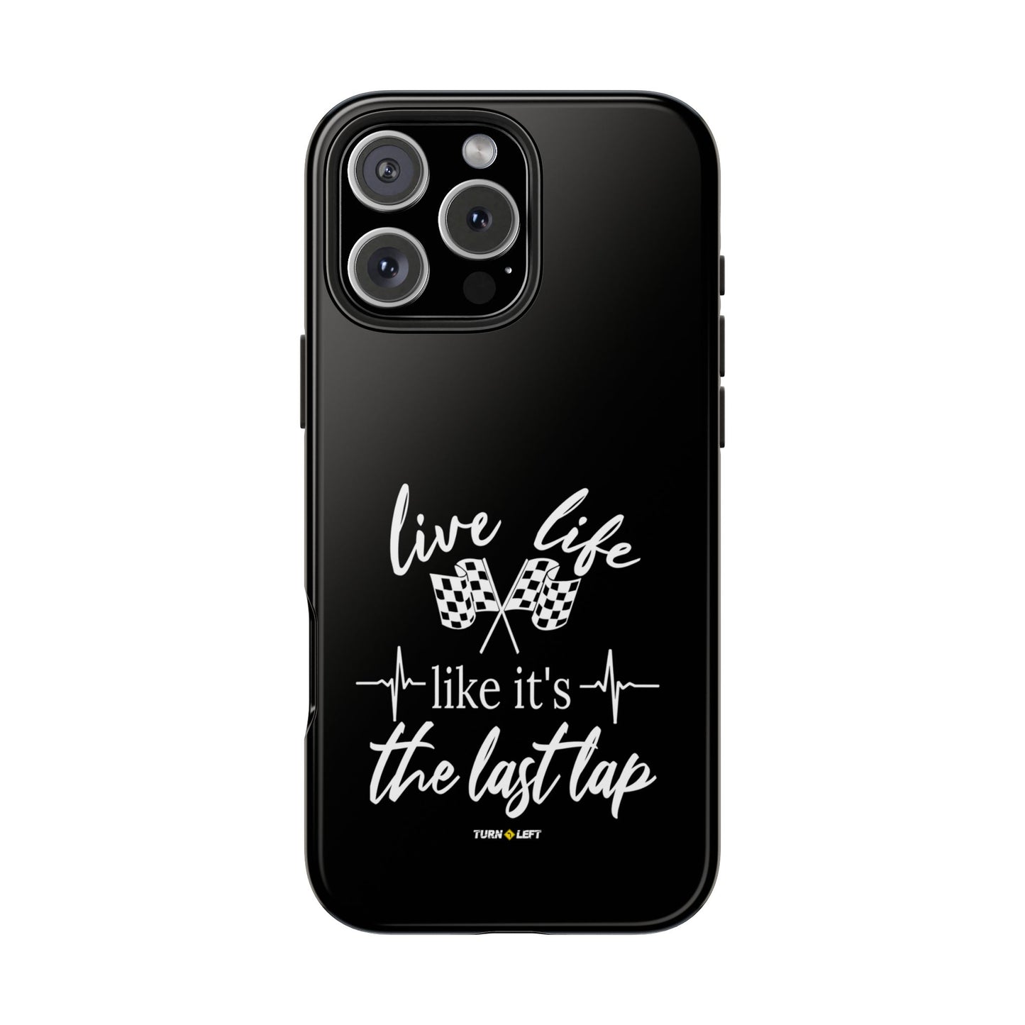 Black Tough Phone Cases - Live Life Like It's The Last Lap